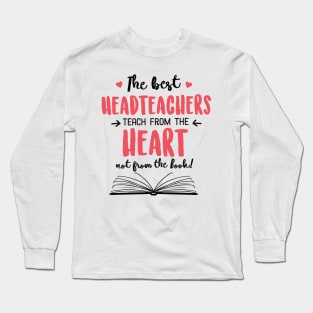 The best Headteachers teach from the Heart Quote Long Sleeve T-Shirt